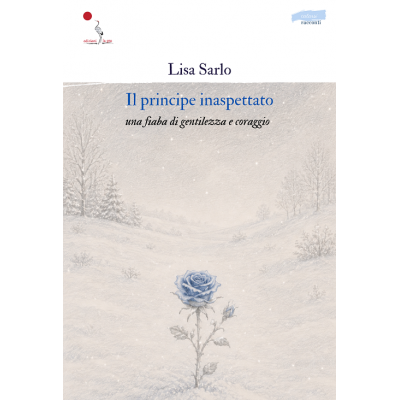 Il principe inaspettato (una fiaba di gentilezza e coraggio)